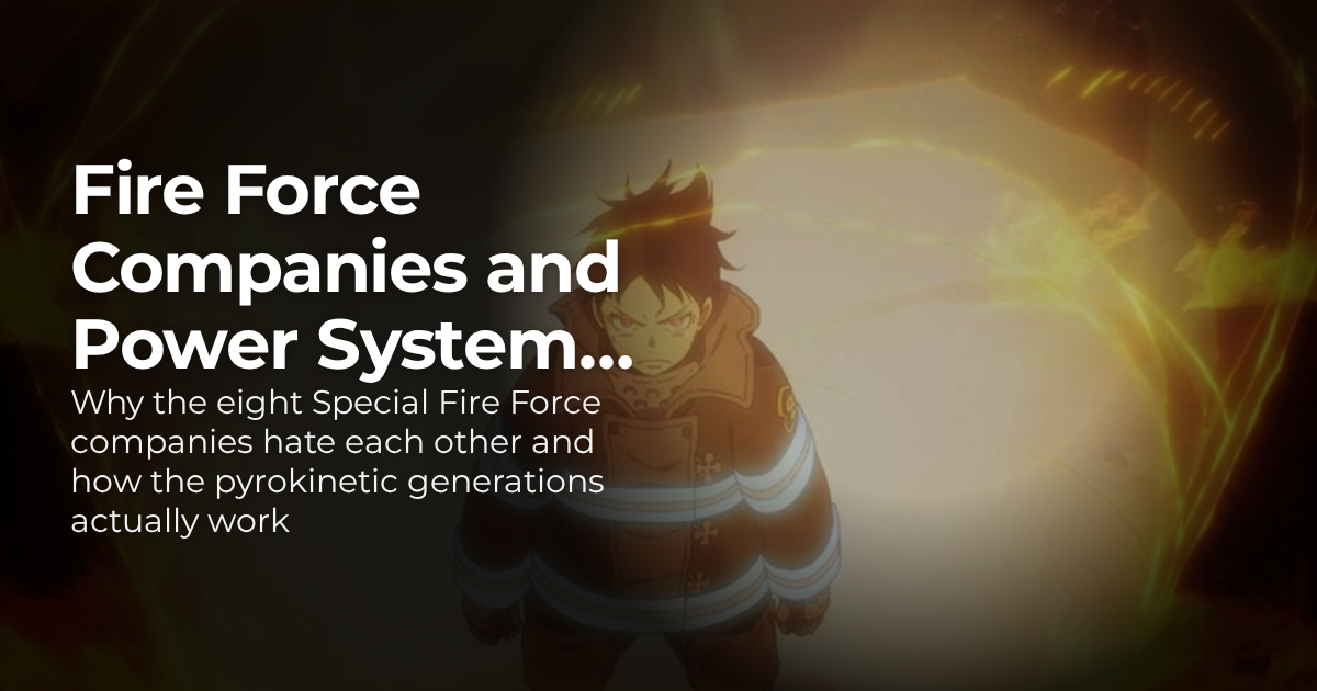 Fire Force Companies and Power System Explained · Anime Posts