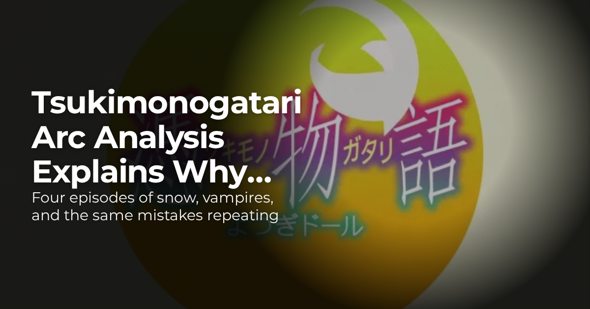 Tsukimonogatari Arc Analysis Explains Why Araragi Can't Grow Up · Anime ...